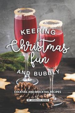portada Keeping Christmas Fun and Bubbly: Cocktail and Mocktail Recipes (en Inglés)