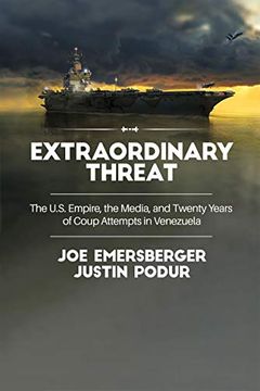 portada Extraordinary Threat: The U. S. Empire, the Media, and Twenty Years of Coup Attempts in Venezuela (en Inglés)