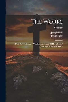 portada The Works: Now First Collected: With Some Account of his Life and Sufferings. Polemical Works; Volume 9 (en Inglés)