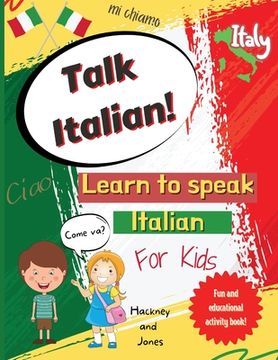 portada Talk Italian!: Learn To Speak Italian For Kids: A fun activity book for kids to learn Italian while discovering what Italy is famous (en Inglés)