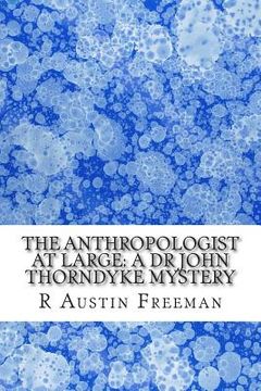 portada The Anthropologist at Large: A Dr John Thorndyke Mystery: (R Austin Freeman Masterpiece Collection) (en Inglés)