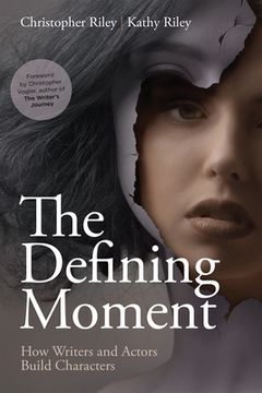 portada The Defining Moment: How Writers and Actors Build Characters (in English)