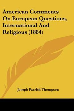 portada american comments on european questions, international and religious (1884) (en Inglés)