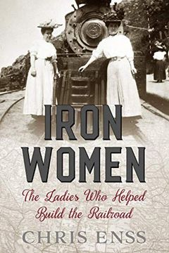 portada Iron Women: The Ladies who Helped Build the Railroad (in English)