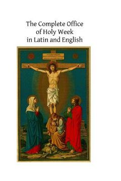 portada The Complete Office of Holy Week in Latin and English: According to the Roman Missal and Breviary (en Inglés)