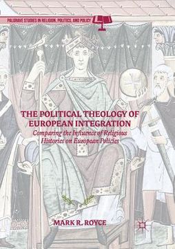 portada The Political Theology of European Integration: Comparing the Influence of Religious Histories on European Policies (en Inglés)