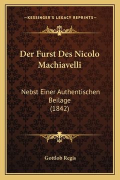 portada Der Furst Des Nicolo Machiavelli: Nebst Einer Authentischen Beilage (1842) (en Alemán)