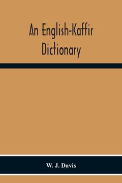 portada An English-Kaffir Dictionary, Principally Of The Xosa-Kaffir But Including Also Many Words Of The Zulu-Kaffir Dialect