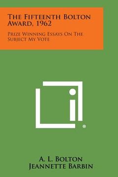 portada The Fifteenth Bolton Award, 1962: Prize Winning Essays on the Subject My Vote (en Inglés)
