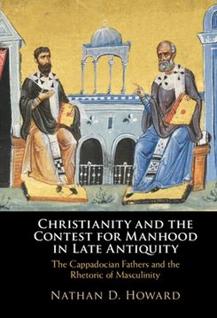portada Christianity and the Contest for Manhood in Late Antiquity: The Cappadocian Fathers and the Rhetoric of Masculinity (en Inglés)