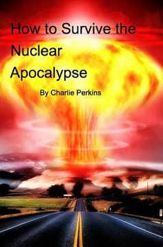portada How to Survive the Nuclear Apocalypse: A simple guide for anyone! (in English)