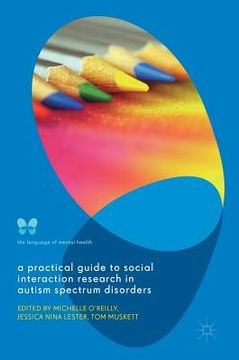 portada A Practical Guide to Social Interaction Research in Autism Spectrum Disorders (en Inglés)