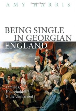 portada Being Single in Georgian England: Families, Households, and the Unmarried (en Inglés)