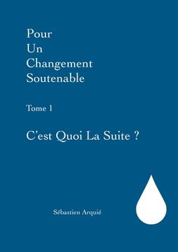 portada Pour un changement soutenable: Tome 1 C'est quoi la suite ? (in French)