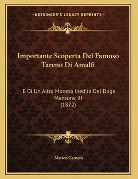 portada Importante Scoperta Del Famoso Tareno Di Amalfi: E Di Un Altra Moneta Inedita Del Doge Mansone III (1872) (en Italiano)
