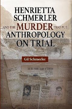 portada Henrietta Schmerler and the Murder that Put Anthropology on Trial (en Inglés)