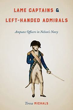 portada Lame Captains and Left-Handed Admirals: Amputee Officers in Nelson'S Navy (Peculiar Bodies: Stories and Histories) (en Inglés)