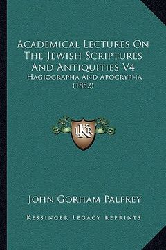 portada academical lectures on the jewish scriptures and antiquities v4: hagiographa and apocrypha (1852) (en Inglés)