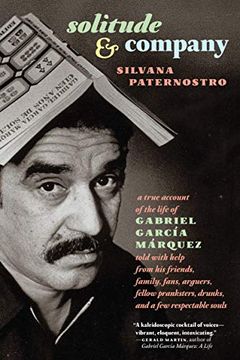 portada Solitude & Company: The Life of Gabriel García Márquez Told With Help From his Friends, Family, Fans, Arguers, Fellow Pranksters, Drunks, and a few Respectable Souls (en Inglés)