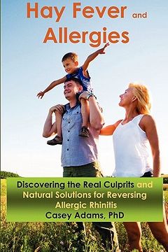 portada hay fever and allergies: discovering the real culprits and natural solutions for reversing allergic rhinitis