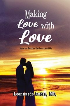portada Making Love with Love: How to Better Understand Us (en Inglés)