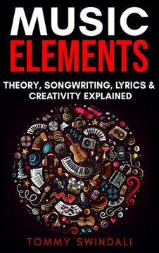 portada Music Elements: Music Theory, Songwriting, Lyrics & Creativity Explained