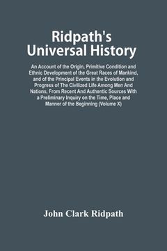 portada Ridpath'S Universal History: An Account of the Origin, Primitive Condition and Ethnic Development of the Great Races of Mankind, and of the Principal. Among men and Nations, From Recent and Authen 