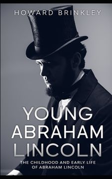 portada Young Abraham Lincoln: The Childhood and Early Life of Abraham Lincoln (en Inglés)