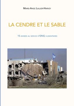 portada La Cendre et le sable: 15 années au service d'ONG humanitaires (en Francés)