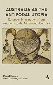 portada Australia as the Antipodal Utopia: European Imaginations From Antiquity to the Nineteenth Century (Anthem Studies in Australian Literature and Culture) (en Inglés)