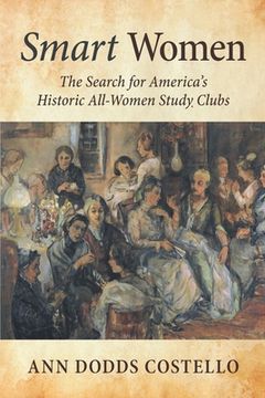portada Smart Women: The Search for America's Historic All-Women Study Clubs (en Inglés)