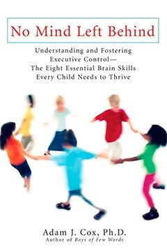 portada No Mind Left Behind: Understanding and Fostering Executive Control--The Eight Essential Brain Skills Every Child Needs to Thrive 