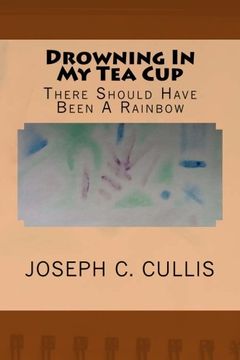 portada Drowning in my tea Cup: There Should Have Been a Rainbow: Volume 2 (en Inglés)