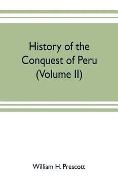 portada History of the conquest of Peru: with a preliminary view of the civilization of the Incas (Volume II) (in English)