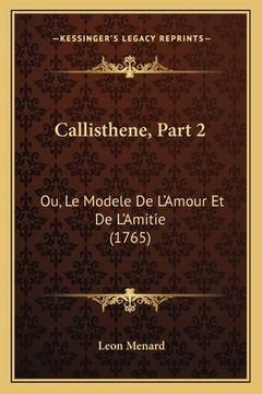 portada Callisthene, Part 2: Ou, Le Modele De L'Amour Et De L'Amitie (1765) (in French)