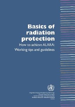 portada basics of radiation protection how to achieve alara: working tips and guidelines