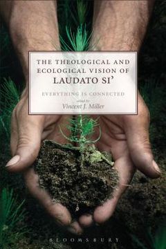portada The Theological and Ecological Vision of Laudato Si': Everything is Connected (en Inglés)