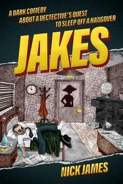 portada Jakes: A Dark Comedy about a Detective's Quest to Sleep Off a Hangover (en Inglés)