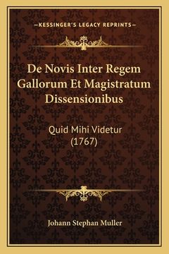 portada De Novis Inter Regem Gallorum Et Magistratum Dissensionibus: Quid Mihi Videtur (1767) (en Latin)