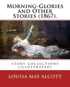 portada Morning-Glories and Other Stories (1867). By:Louisa May Alcott: story collections (illustrated)