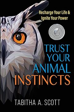 portada Trust Your Animal Instincts: Recharge Your Life & Ignite Your Power (en Inglés)