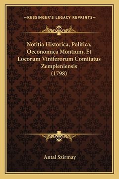 portada Notitia Historica, Politica, Oeconomica Montium, Et Locorum Viniferorum Comitatus Zempleniensis (1798)
