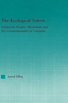portada the ecological native: indigenous peoples' movements and eco-governmentality in columbia (en Inglés)