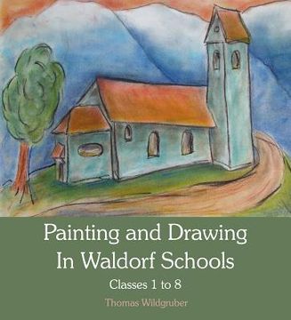 portada painting and drawing in waldorf schools: classes 1 to 8