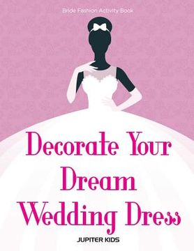 portada Decorate Your Dream Wedding Dress Bride Fashion Activity Book