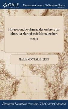 portada Horace: ou, Le chateau des ombres: par Mme. La Marquise de Montalembert; TOME II (en Francés)