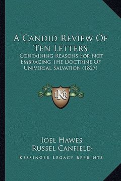 portada a candid review of ten letters: containing reasons for not embracing the doctrine of universal salvation (1827) (en Inglés)
