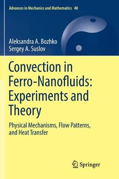 portada Convection in Ferro-Nanofluids: Experiments and Theory: Physical Mechanisms, Flow Patterns, and Heat Transfer (en Inglés)