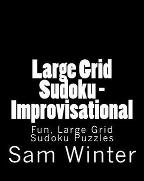 portada Large Grid Sudoku - Improvisational: Fun, Large Grid Sudoku Puzzles