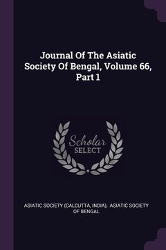 portada Journal Of The Asiatic Society Of Bengal, Volume 66, Part 1 (en Inglés)
